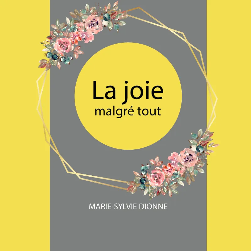Le titre du livre la joie malgré tout. Un cercle jaune entouré de fleurs.